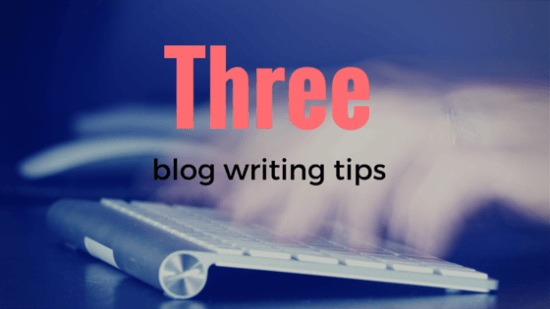 Three Blog Writing Tips to Perk Up Your Content Before You Click Publish
