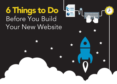 Six Things to Do Before You Build Your New Website
