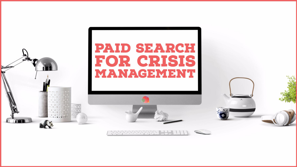 Paid Search for Crisis Management (And More!)