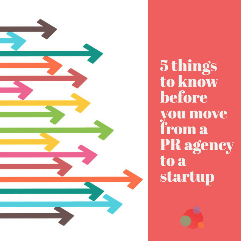 Five Things to Know Before You Move from a PR Agency to a Startup