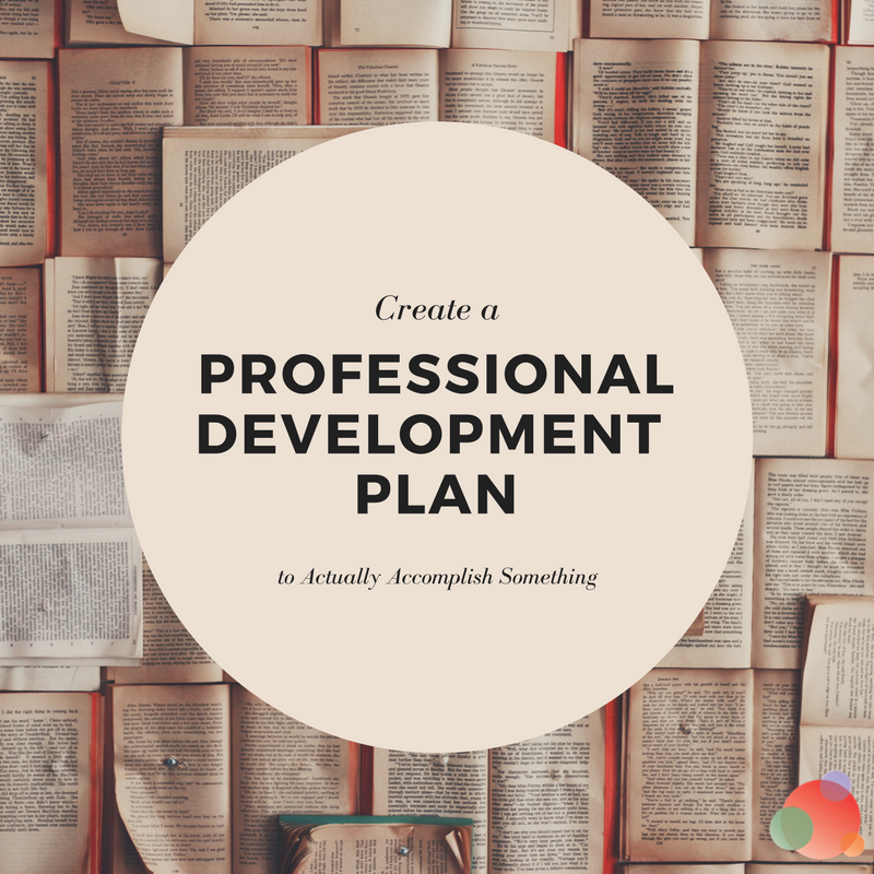 Build A Professional Development Plan To Actually Accomplish Something 