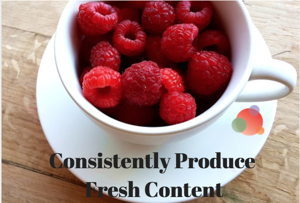 Consistently Produce Fresh Content