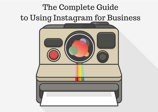 The Complete Guide to Using Instagram for Business