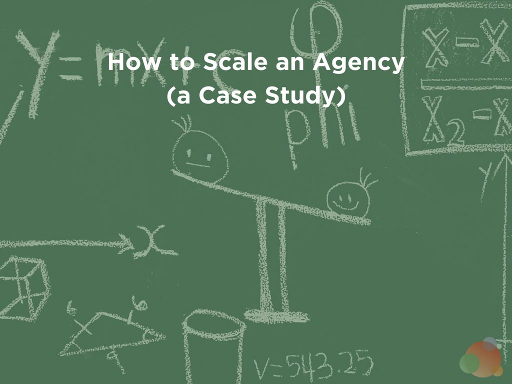 How to Scale an Agency (a Case Study)