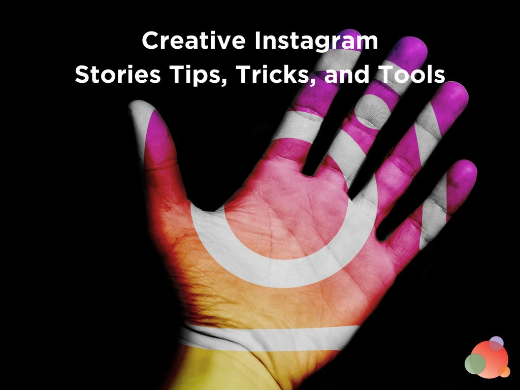 Creative Instagram Stories Tips, Tricks, and Tools