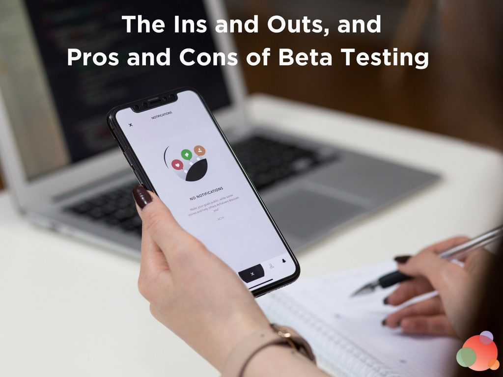 The Ins and Outs, and Pros and Cons of Beta Testing 
