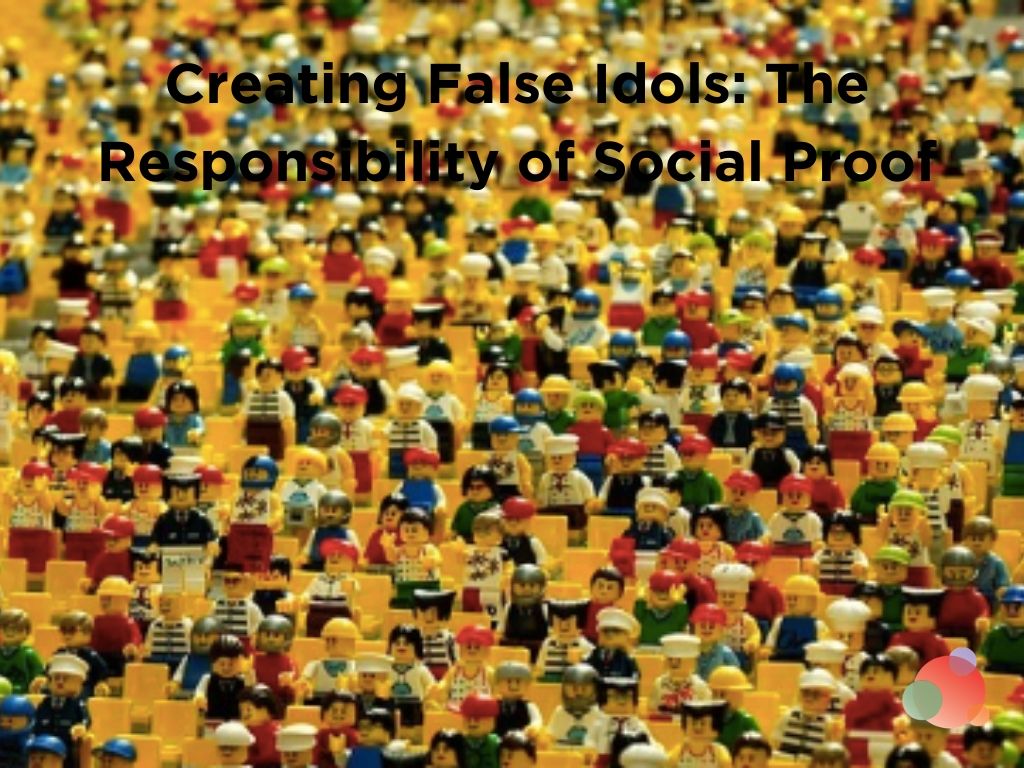 Creating False Idols: The Responsibility of Social Proof