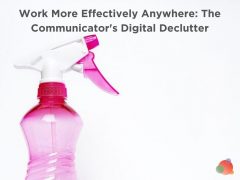 Work More Effectively Anywhere: The Communicator's Digital Declutter