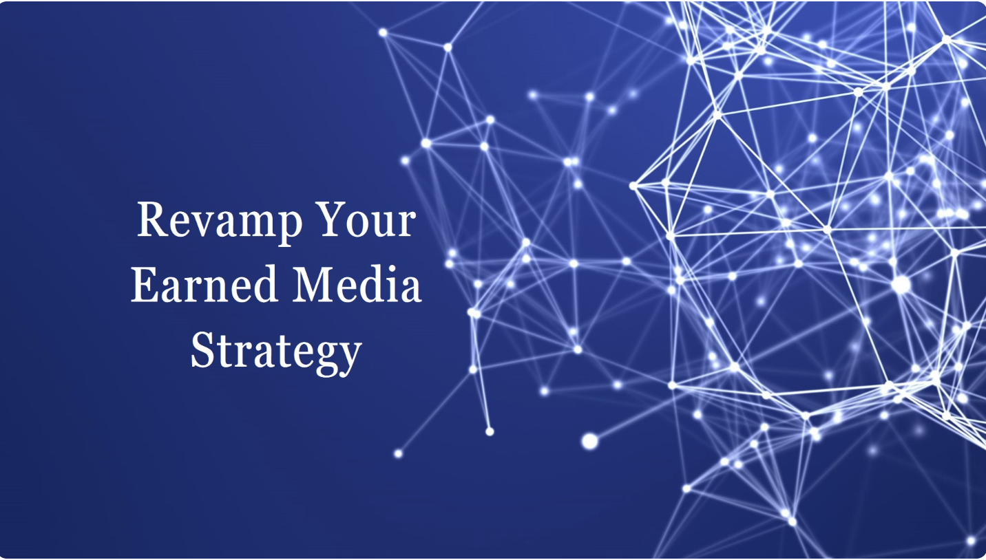 Your Earned Media Strategy Needs a Complete Overhaul